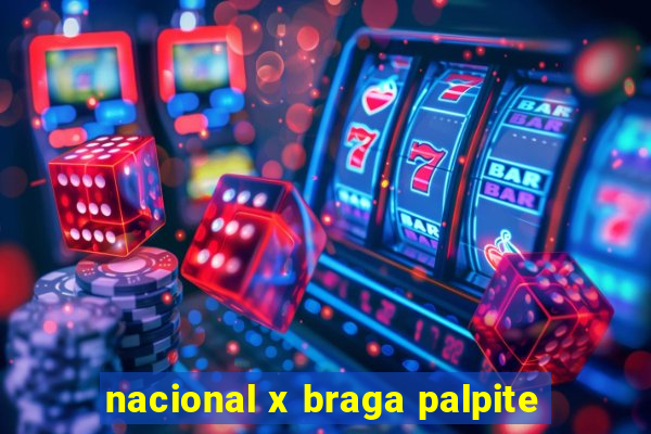 nacional x braga palpite